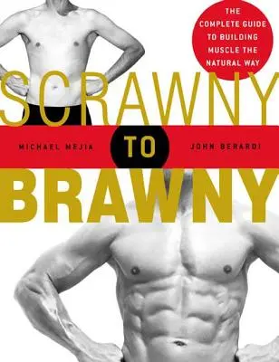 De esquelético a musculoso: La guía completa para ganar músculo de forma natural - Scrawny to Brawny: The Complete Guide to Building Muscle the Natural Way