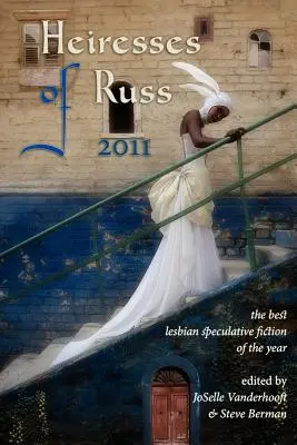 Herederas de Russ 2011: La mejor ficción especulativa lésbica del año - Heiresses of Russ 2011: The Year's Best Lesbian Speculative Fiction