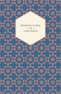 Obras dramáticas de Lord Byron: Manfred, Caín, Dux de Venecia, Sardanápalo y Los dos Foscari, junto con sus Melodías hebreas y otras. - Dramatic Works of Lord Byron; Including Manfred, Cain, Doge of Venice, Sardanapalus, and The Two Foscari, Together With His Hebrew Melodies and Other