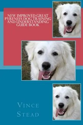 Libro Guía para el Adiestramiento y Comprensión del Perro Gran Pirineo Mejorado - New Improved Great Pyrenees Dog Training and Understanding Guide Book