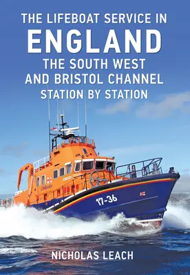 El servicio de botes salvavidas en Inglaterra: Suroeste y Canal de Bristol: Estación por Estación - The Lifeboat Service in England: The South West and Bristol Channel: Station by Station