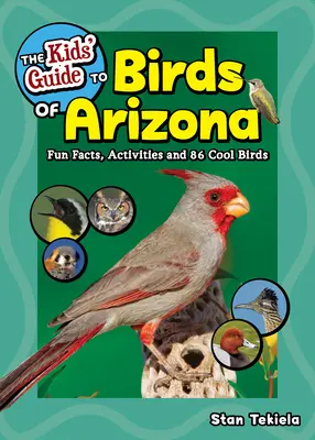 Guía infantil de las aves de Arizona: Datos curiosos, actividades y 88 aves geniales - The Kids' Guide to Birds of Arizona: Fun Facts, Activities and 88 Cool Birds