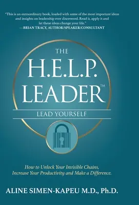 El líder H.E.L.P. - Lidérate a ti mismo: Cómo desbloquear tus cadenas invisibles, aumentar tu productividad y marcar la diferencia - The H.E.L.P. Leader - Lead Yourself: How to Unlock Your Invisible Chains, Increase Your Productivity and Make a Difference