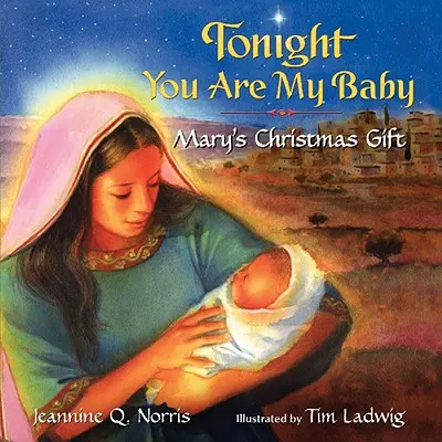 Libro de cartón Esta noche eres mi bebé: El regalo de Navidad de Mary - Tonight You Are My Baby Board Book: Mary's Christmas Gift