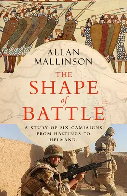 Shape of Battle - Seis campañas de Hastings a Helmand - Shape of Battle - Six Campaigns from Hastings to Helmand