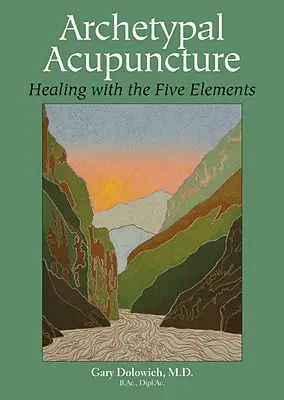 Acupuntura Arquetípica: Sanar con los Cinco Elementos - Archetypal Acupuncture: Healing with the Five Elements