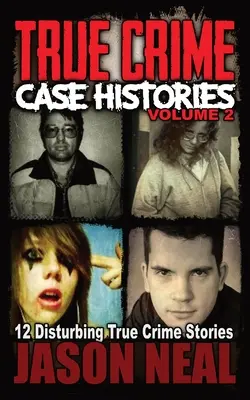 Historias de casos de crímenes reales - Volumen 2: 12 inquietantes historias de crímenes reales - True Crime Case Histories - Volume 2: 12 Disturbing True Crime Stories