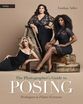 La guía del fotógrafo para posar: Técnicas para halagar a todo el mundo - The Photographer's Guide to Posing: Techniques to Flatter Everyone