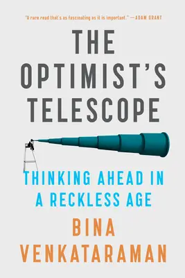 El telescopio del optimista: Pensar en el futuro en una era imprudente - The Optimist's Telescope: Thinking Ahead in a Reckless Age