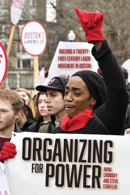 Organizándose para el poder: La construcción de un movimiento obrero del siglo XXI en Boston - Organizing for Power: Building a 21st Century Labor Movement in Boston