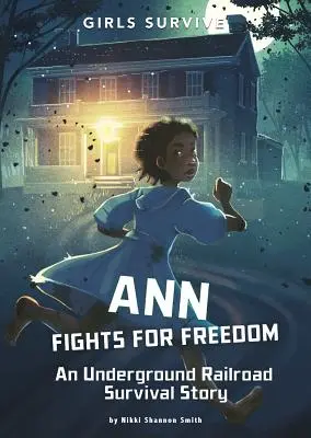 Ann lucha por la libertad: Una historia de supervivencia en el ferrocarril subterráneo - Ann Fights for Freedom: An Underground Railroad Survival Story