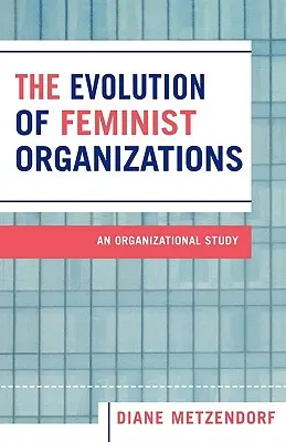 La evolución de las organizaciones feministas: Un estudio organizativo - The Evolution of Feminist Organizations: An Organizational Study