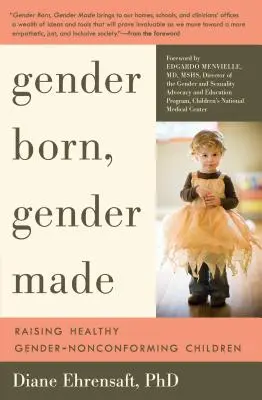 Gender Born, Gender Made: Criar niños sanos que no se ajustan a su género - Gender Born, Gender Made: Raising Healthy Gender-Nonconforming Children