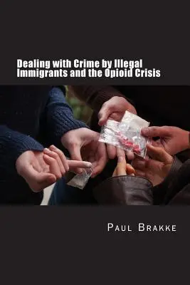 La delincuencia de los inmigrantes ilegales y la crisis de los opioides: Qué hacer ante los dos grandes problemas sociales y de justicia penal de la actualidad - Dealing with Crime by Illegal Immigrants and the Opioid Crisis: What to Do about the Two Big Social and Criminal Justice Issues of Today