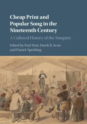 La imprenta barata y la canción popular en el siglo XIX: Una historia cultural del cantor - Cheap Print and Popular Song in the Nineteenth Century: A Cultural History of the Songster