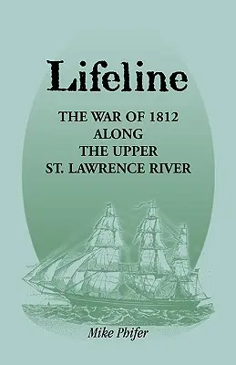 Lifeline: La guerra de 1812 a lo largo del río Alto San Lorenzo - Lifeline: The War of 1812 Along the Upper St. Lawrence River