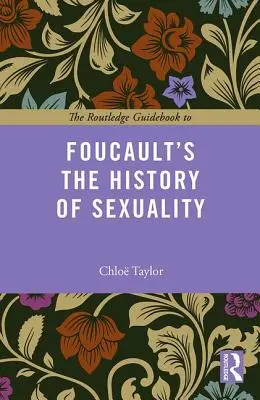 The Routledge Guidebook to Foucault's the History of Sexuality (Guía Routledge de la historia de la sexualidad de Foucault) - The Routledge Guidebook to Foucault's the History of Sexuality