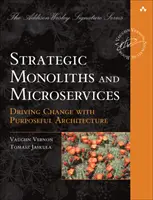 Monolitos estratégicos y microservicios: Impulsar la innovación mediante una arquitectura con propósito - Strategic Monoliths and Microservices: Driving Innovation Using Purposeful Architecture