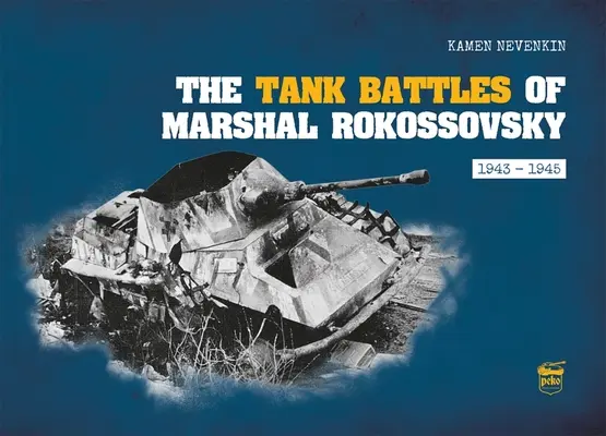 Las batallas de tanques del Mariscal Rokossovsky: 1943-1945 - The Tank Battles of Marshal Rokossovsky: 1943-1945