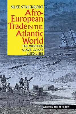 El comercio afroeuropeo en el mundo atlántico: La costa occidental de los esclavos, 1550-1885 - Afro-European Trade in the Atlantic World: The Western Slave Coast, C. 1550- C. 1885