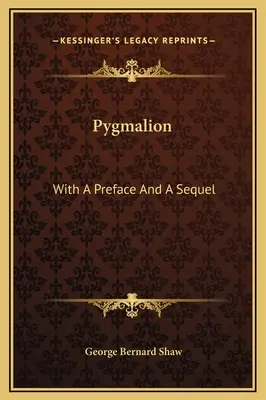 Pygmalion: Con un prefacio y una secuela - Pygmalion: With A Preface And A Sequel