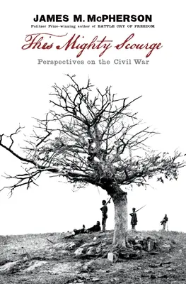 Este poderoso azote: Perspectivas sobre la Guerra Civil - This Mighty Scourge: Perspectives on the Civil War