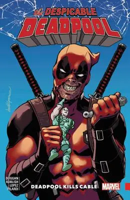 Deadpool despreciable Tomo 1: Deadpool mata a Cable - Despicable Deadpool Vol. 1: Deadpool Kills Cable