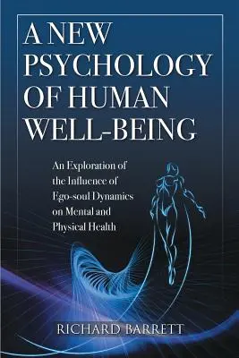 Una Nueva Psicologa del Bienestar Humano: Una exploración de la influencia de la dinámica ego-alma en la salud mental y física - A New Psychology of Human Well-Being: An Exploration of the Influence of Ego-Soul Dynamics on Mental and Physical Health