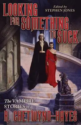 Buscando algo que chupar: Las historias de vampiros de R. Chetwynd-Hayes - Looking for Something to Suck: The Vampire Stories of R. Chetwynd-Hayes