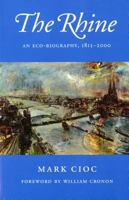 El Rin: Una ecobiografía, 1815-2000 - The Rhine: An Eco-Biography, 1815-2000