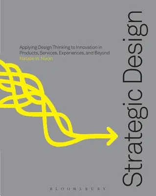 Pensamiento de diseño estratégico: Innovación en productos, servicios, experiencias y mucho más - Strategic Design Thinking: Innovation in Products, Services, Experiences and Beyond