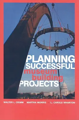 Planificar con éxito proyectos de construcción de museos - Planning Successful Museum Building Projects