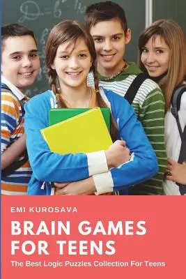 Juegos de ingenio para adolescentes: La mejor colección de puzzles de lógica para adolescentes - Brain Games for Teens: The Best Logic Puzzles Collection For Teens