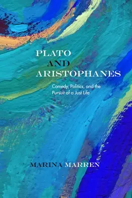 Platón y Aristófanes: Comedia, política y búsqueda de una vida justa - Plato and Aristophanes: Comedy, Politics, and the Pursuit of a Just Life