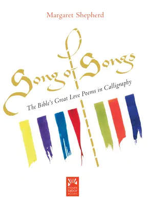 El Cantar de los Cantares: Los grandes poemas de amor de la Biblia en caligrafía - Song of Songs: The Bible's Great Love Poems in Calligraphy