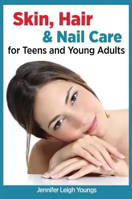 Cuidado de la piel, el cabello y las uñas para adolescentes y adultos jóvenes - Skin, Hair & Nail Care for Teens and Young Adults