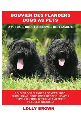 Los perros Bouvier des Flanders como mascotas: Bouvier des Flanders General Info, Purchasing, Care, Cost, Keeping, Health, Supplies, Food, Breeding and More Inclu - Bouvier des Flanders Dogs as Pets: Bouvier des Flanders General Info, Purchasing, Care, Cost, Keeping, Health, Supplies, Food, Breeding and More Inclu