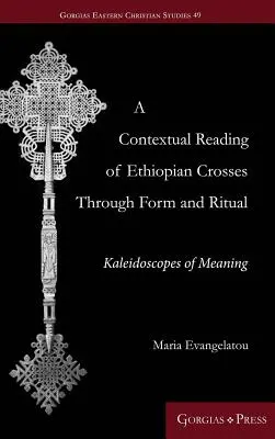 Una lectura contextual de las cruces etíopes a través de la forma y el ritual: caleidoscopios de significado - A Contextual Reading of Ethiopian Crosses through Form and Ritual: Kaleidoscopes of Meaning