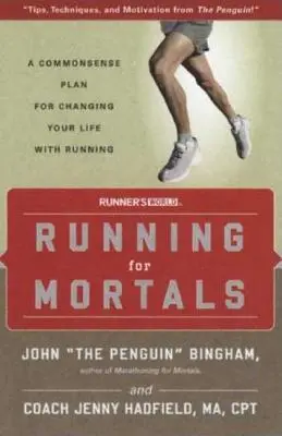Correr para mortales: Un plan de sentido común para cambiar tu vida corriendo - Running for Mortals: A Commonsense Plan for Changing Your Life with Running