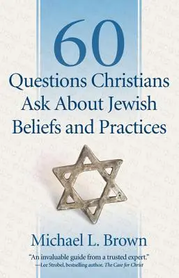 60 preguntas de los cristianos sobre las creencias y prácticas judías - 60 Questions Christians Ask about Jewish Beliefs and Practices