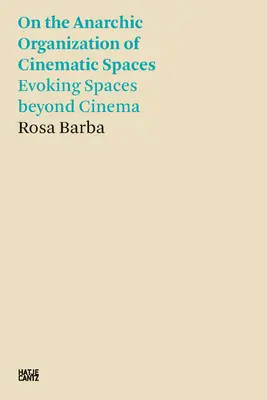 Rosa Barba Sobre la organización anárquica de los espacios cinematográficos: Evocando espacios más allá del cine - Rosa Barba: On the Anarchic Organization of Cinematic Spaces: Evoking Spaces Beyond Cinema