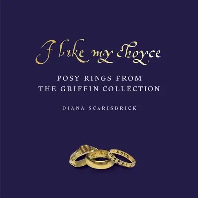 I Like My Choyse: Anillos con ramillete de la colección Griffin - I Like My Choyse: Posy Rings from the Griffin Collection