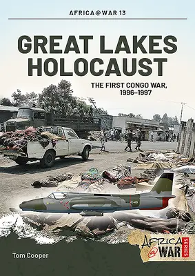 Holocausto de los Grandes Lagos: Primera Guerra del Congo, 1996-1997 - Great Lakes Holocaust: First Congo War, 1996-1997