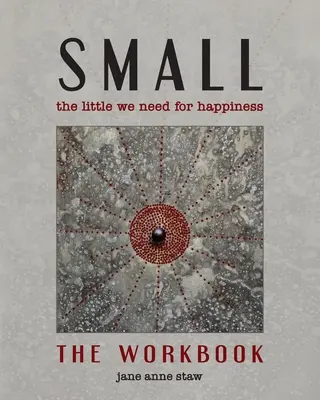 Pequeño: Lo poco que necesitamos para ser felices (El cuaderno de ejercicios): Lo poco que necesitamos para ser felices - Small: The Little We Need for Happiness (The Workbook): The Little We Need for Happiness