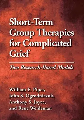Terapias de grupo a corto plazo para el duelo complicado: Dos modelos basados en la investigación - Short-Term Group Therapies for Complicated Grief: Two Research-Based Models