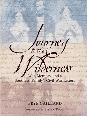 Viaje al desierto: Guerra, memoria y cartas de una familia sureña sobre la Guerra Civil - Journey to the Wilderness: War, Memory, and a Southern Family's Civil War Letters