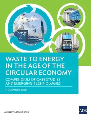 De los residuos a la energía en la era de la economía circular: Compendio de estudios de casos y tecnologías emergentes - Waste to Energy in the Age of the Circular Economy: Compendium of Case Studies and Emerging Technologies