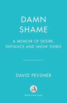 Maldita vergüenza: Un libro de memorias sobre el deseo, el desafío y las melodías del espectáculo - Damn Shame: A Memoir of Desire, Defiance, and Show Tunes