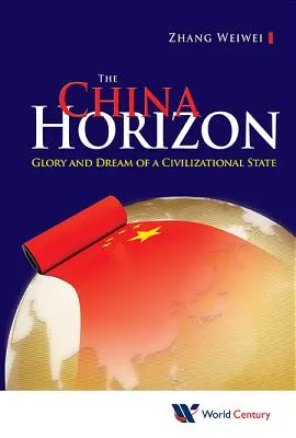 China Horizon, The: Gloria y sueño de un Estado civilizador - China Horizon, The: Glory and Dream of a Civilizational State
