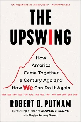 The Upswing: Cómo Estados Unidos se unió hace un siglo y cómo podemos hacerlo de nuevo - The Upswing: How America Came Together a Century Ago and How We Can Do It Again